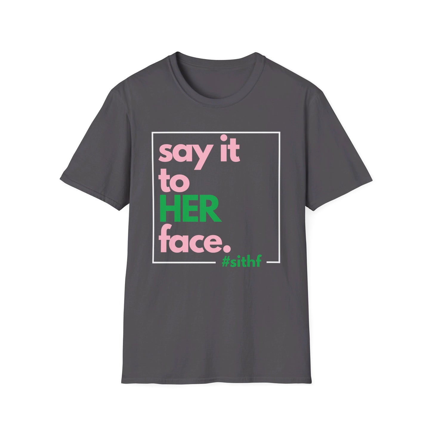 Say It To HER Face (Logo Pink/Green)