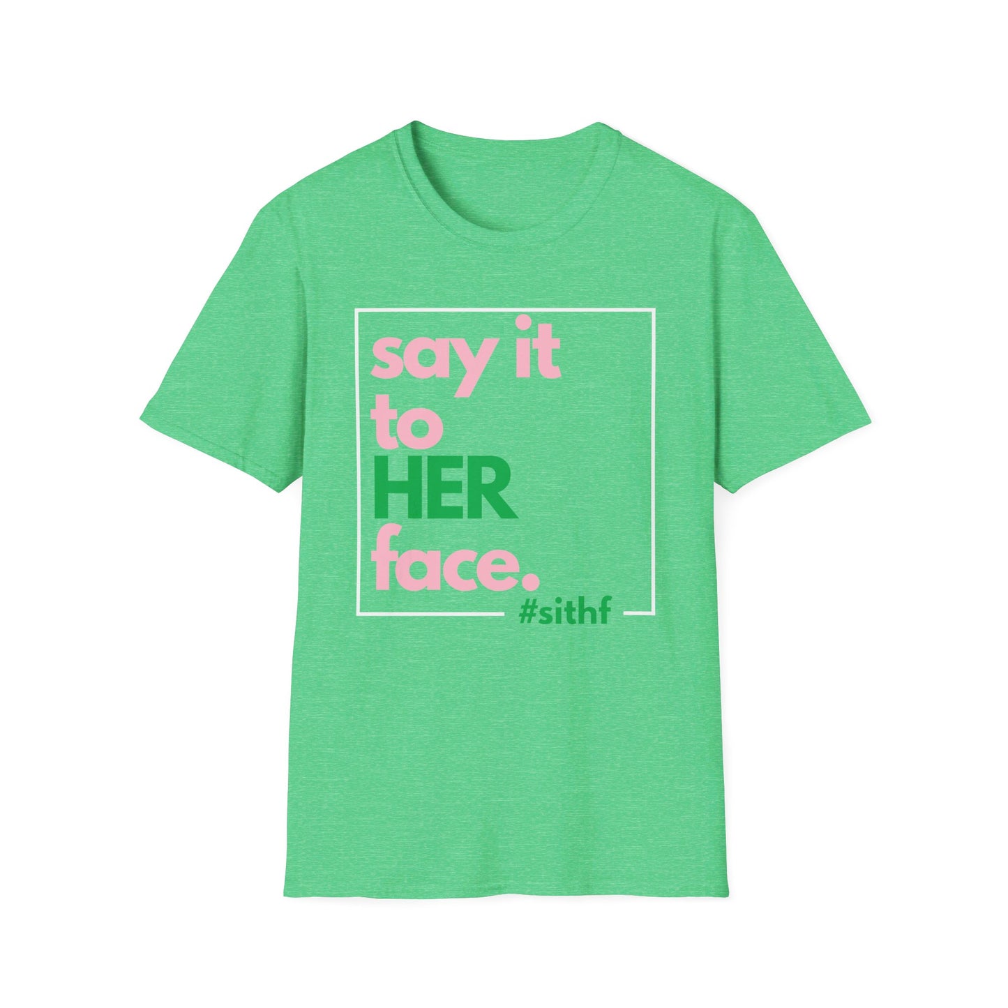 Say It To HER Face (Logo Pink/Green)