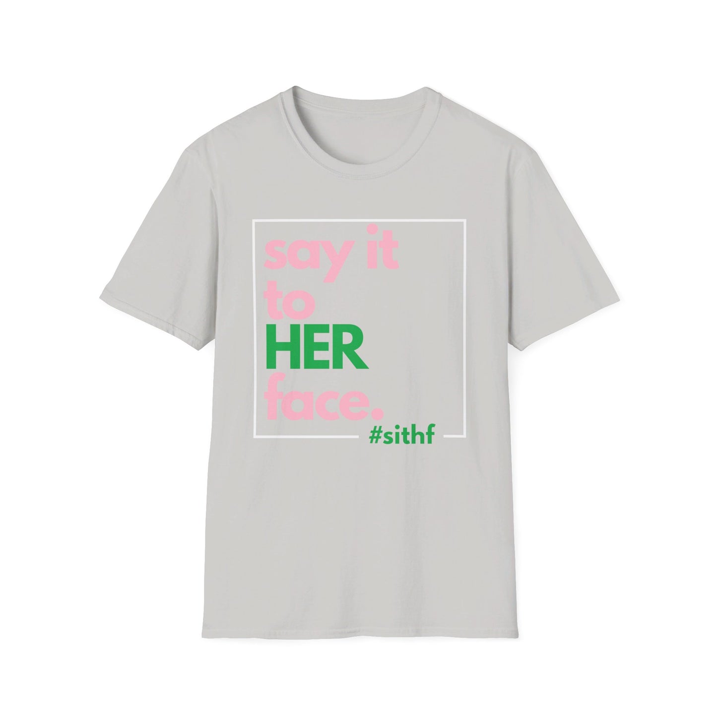 Say It To HER Face (Logo Pink/Green)