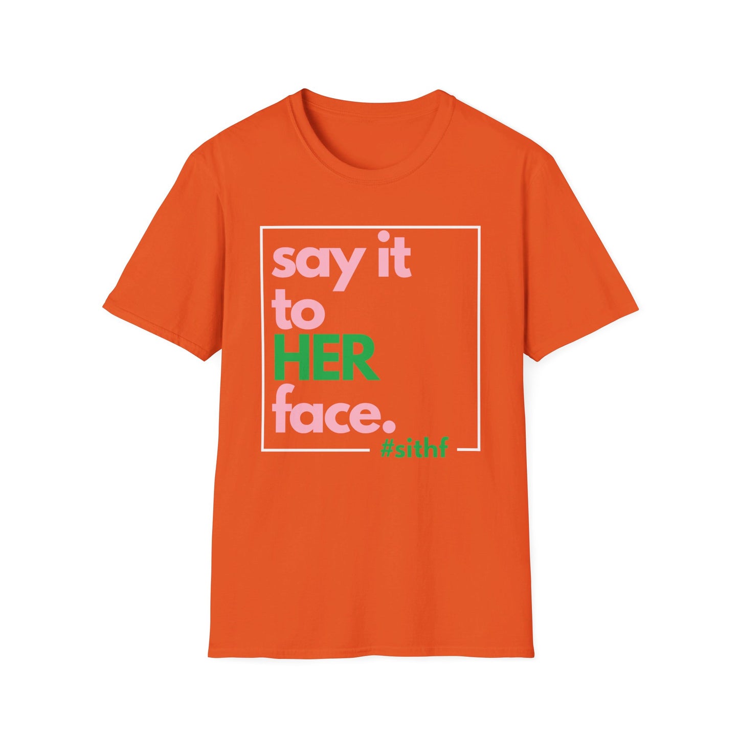 Say It To HER Face (Logo Pink/Green)