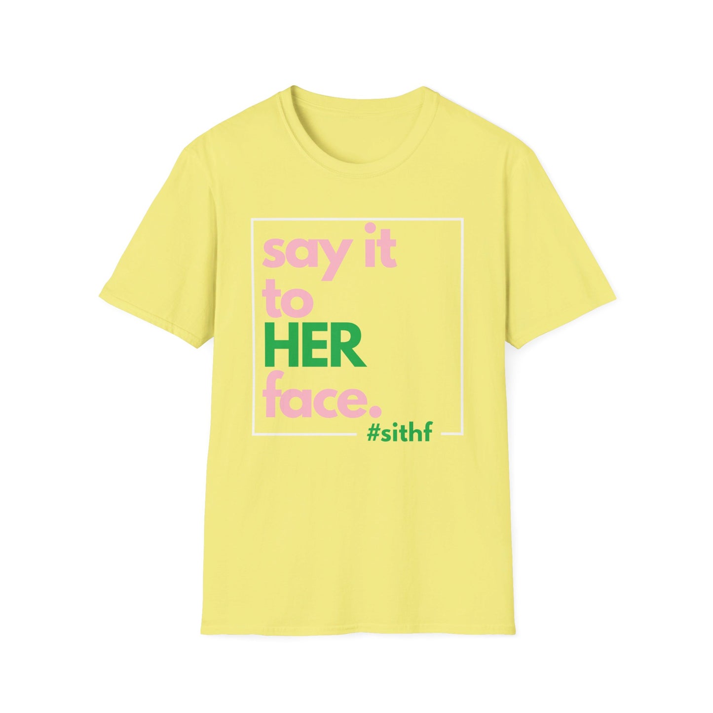 Say It To HER Face (Logo Pink/Green)