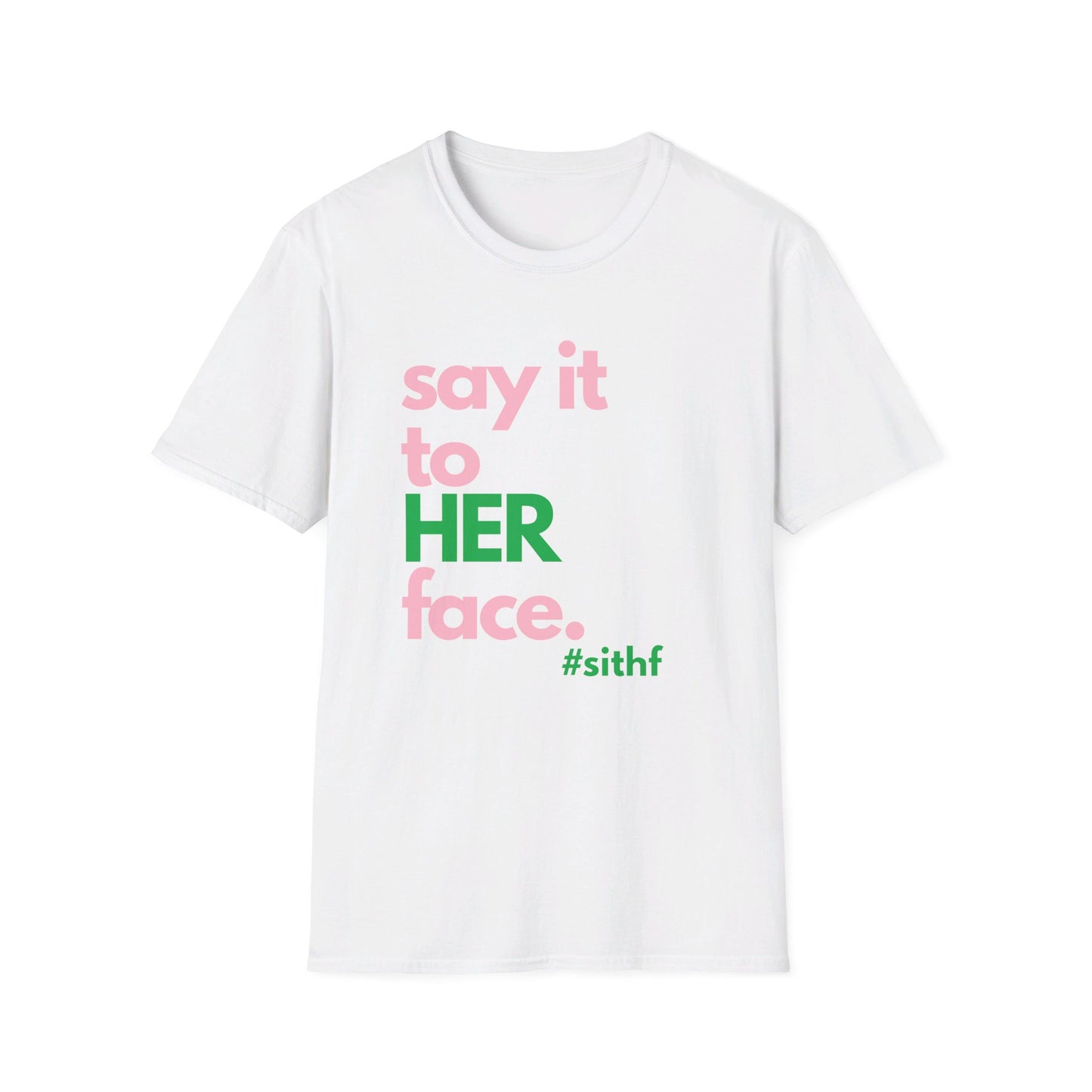 Say It To HER Face (Logo Pink/Green)