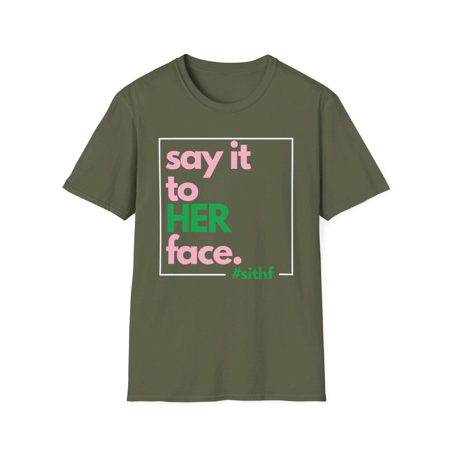 Say It To HER Face (Logo Pink/Green)