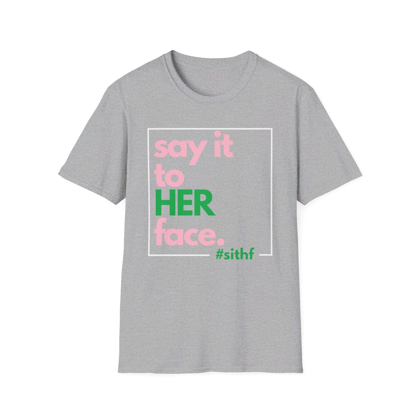 Say It To HER Face (Logo Pink/Green)