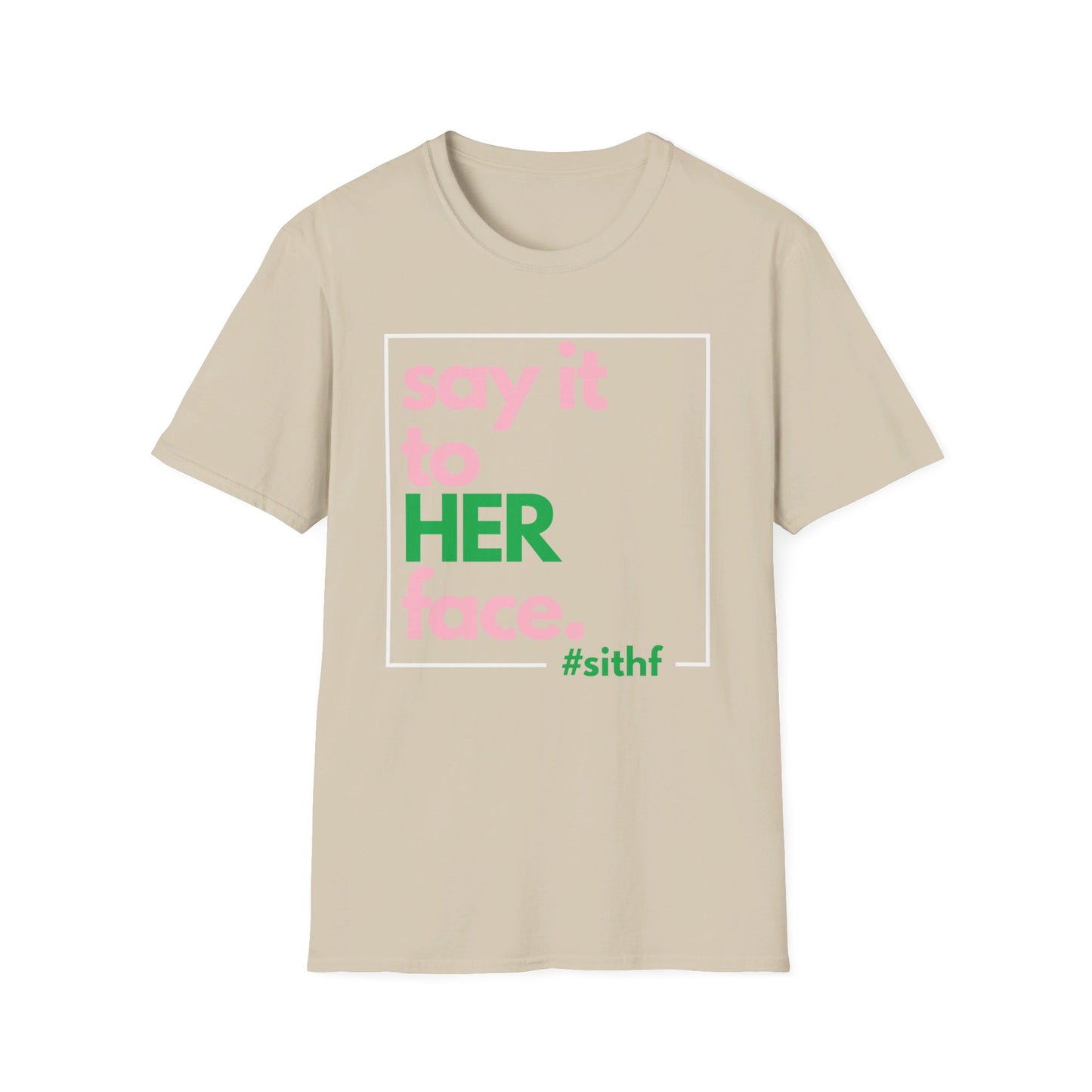 Say It To HER Face (Logo Pink/Green)