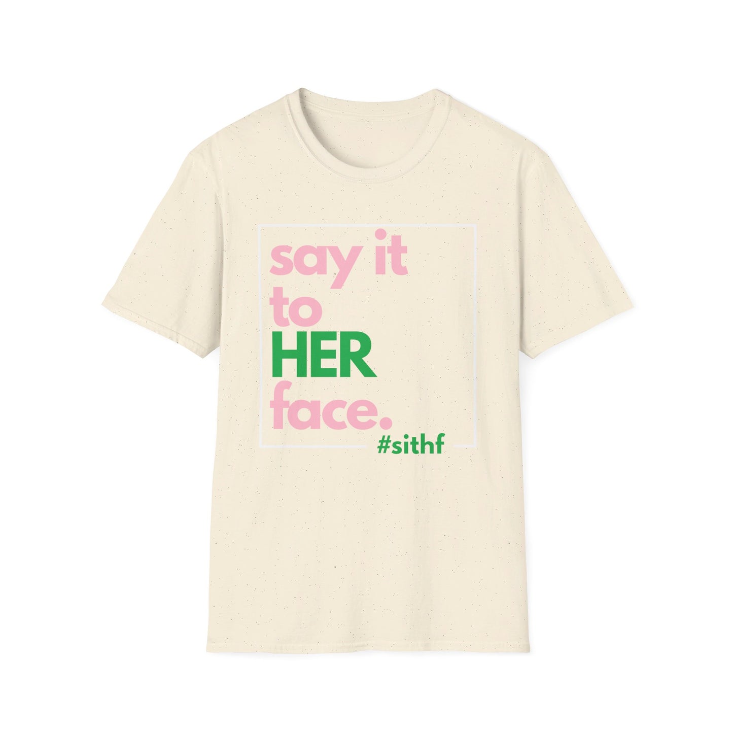 Say It To HER Face (Logo Pink/Green)