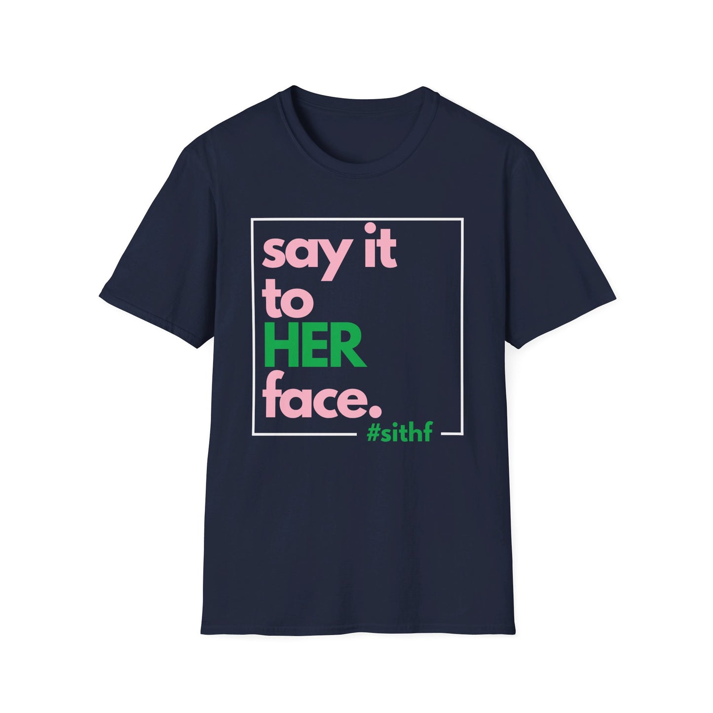 Say It To HER Face (Logo Pink/Green)