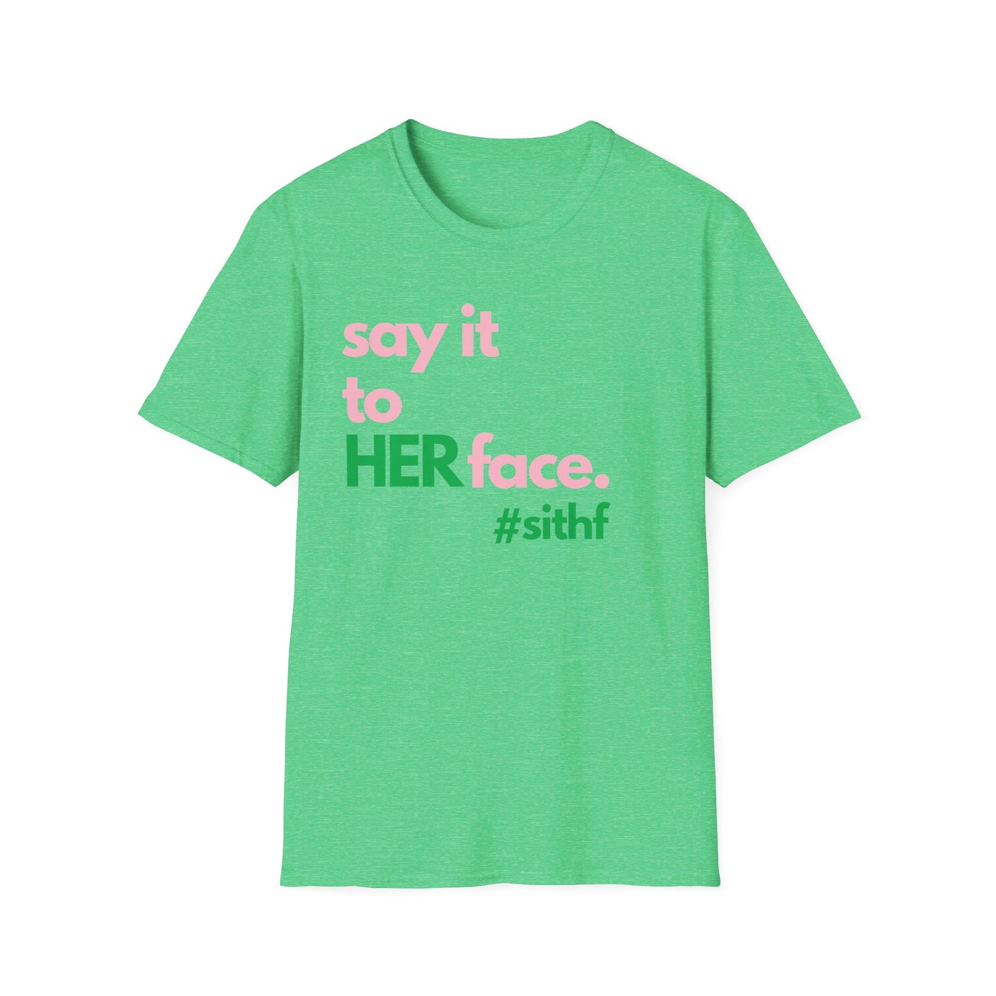 Say It To HER Face #sithf (Pink/Green)