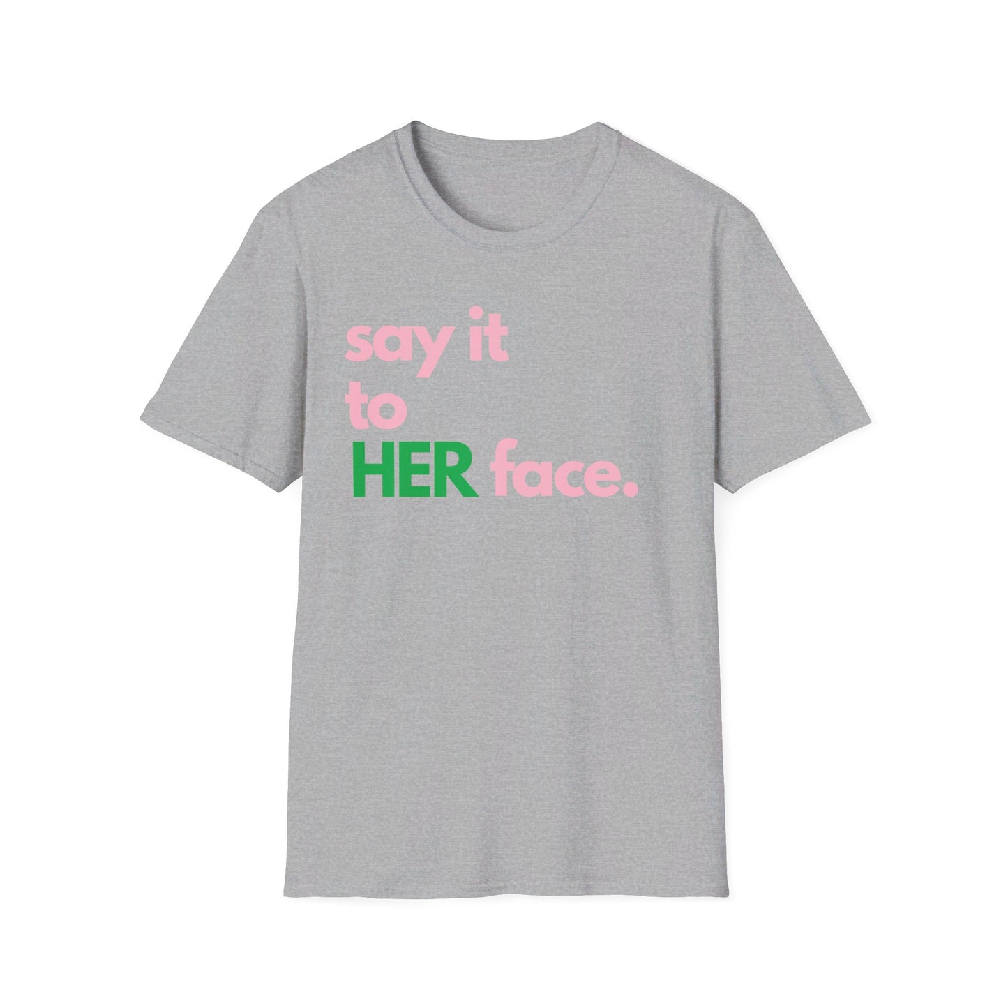 Say It To HER Face (Pink/Green)