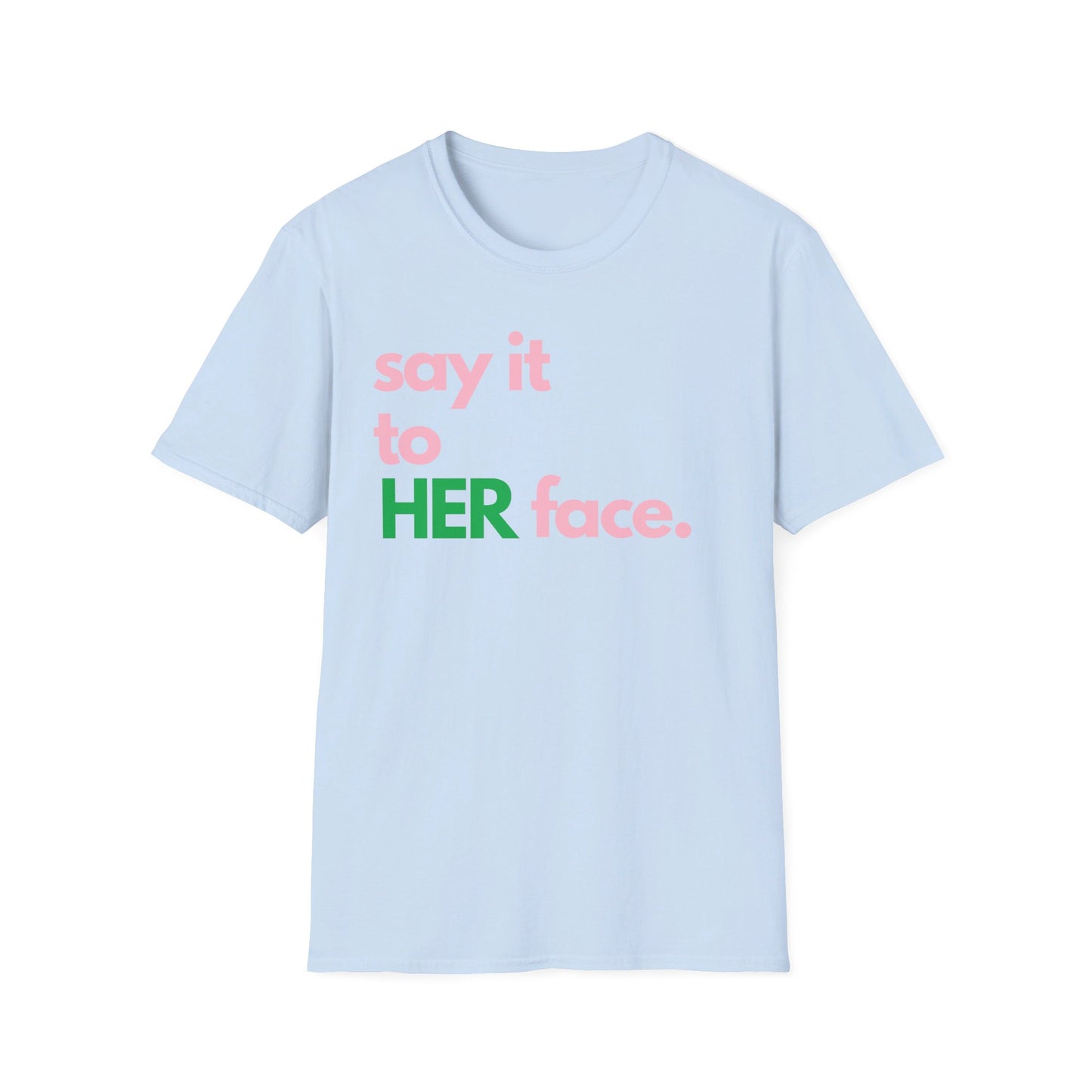 Say It To HER Face (Pink/Green)