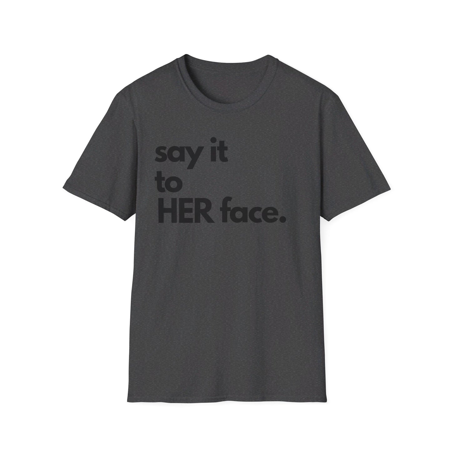 Say It To HER Face (Dark)