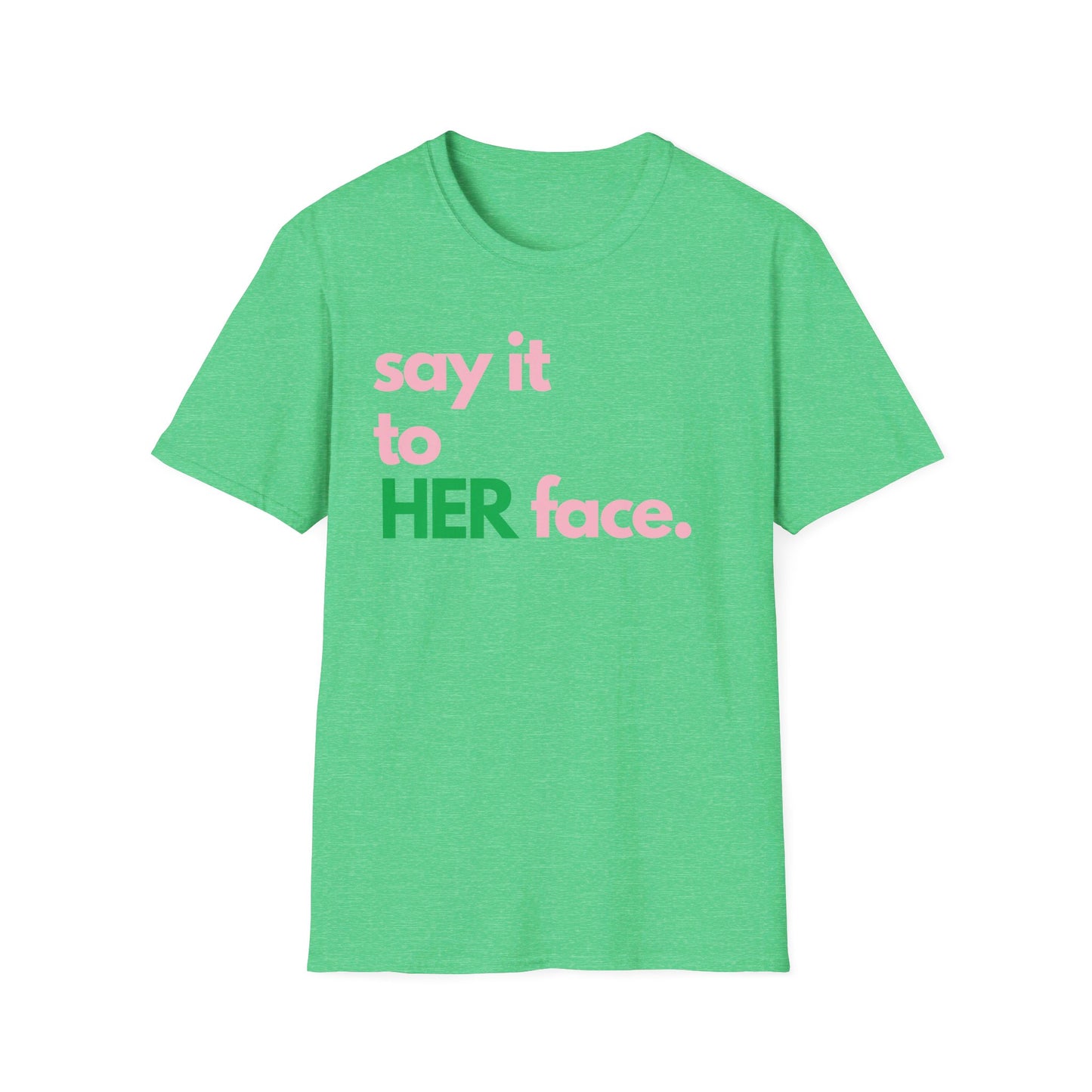 Say It To HER Face (Pink/Green)