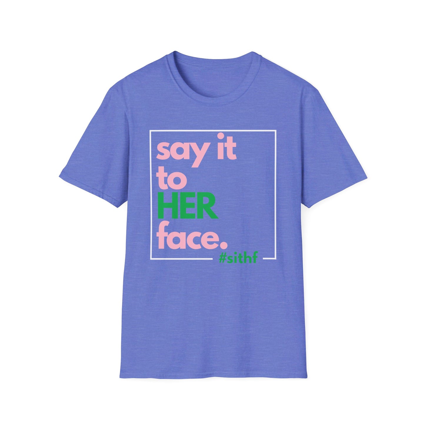 Say It To HER Face (Logo Pink/Green)